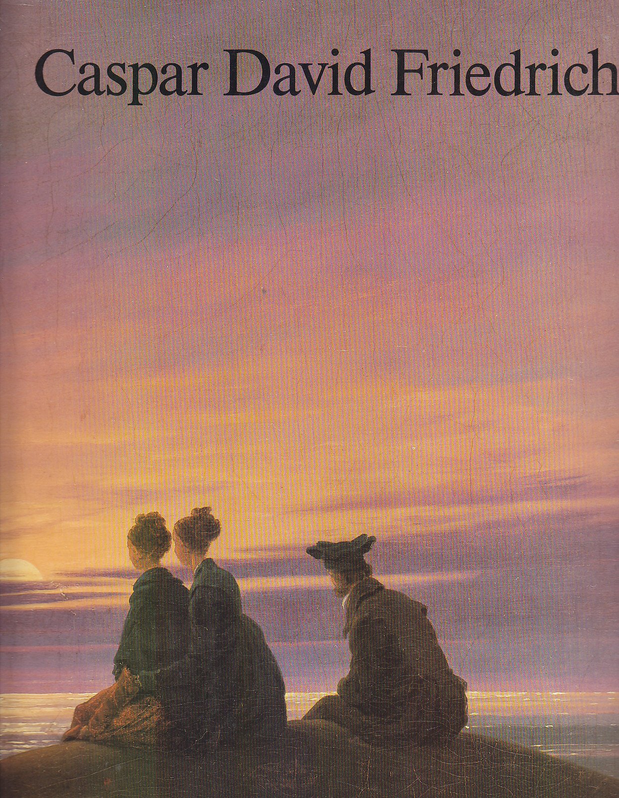 Caspar David Friedrich: Die Werke aus der Nationalgalerie Berlin, Staatliche Museen Preussischer Kulturbesitz : Ausstellung in der Staatsgalerie Stuttgart, 4. April-26. Mai 1985 (German Edition)