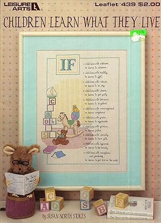 Children Learn What They Live: Leisure Arts Leaflet #439