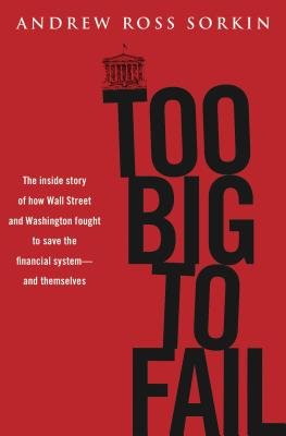 Too Big to Fail( The Inside Story of How Wall Street and Washington Fought to Save the Financial System -- And Themselves)[TOO BIG TO FAIL][Hardcover]