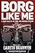 Borg Like Me: & Other Tales of Art, Eros, and Embedded Systems by Branwyn, Gareth (2014) Paperback