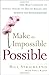 By Bill Strickland Make the Impossible Possible: One Man's Crusade to Inspire Others to Dream Bigger and Achieve the Ex (First Edition)