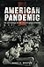 American Pandemic: The Lost Worlds of the 1918 Influenza Epidemic [1/1/2017] Nancy Bristow
