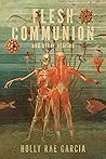 Flesh Communion and Other Stories by Holly Rae Garcia