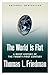 The World Is Flat: A Brief History of the Twenty-first Century (Hardcover)