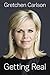 Getting Real by Gretchen Carlson(1905-06-21)