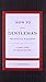 How to Be a Gentleman Revised & Updated: A Contemporary Guide to Common Courtesy (Gentlemanners)