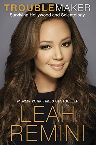 Troublemaker: Surviving Hollywood and Scientology by Leah Remini