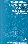 Institutional Change and the Political Transition in Hong Kong (International Political Economy Series)