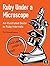 Ruby Under a Microscope: An Illustrated Guide to Ruby Internals 1st edition by Shaughnessy, Pat (2013) Paperback