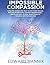 Impossible Compassion: Utilizing Directed Compassion to Cure Disease, Save the Environment, Transform Relationships... and Do All Sorts of Other Good Things for Ourselves and Everyone Else by Edward Mannix (2012-11-08)