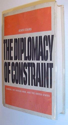 The diplomacy of constraint: Canada, the Korean War, and the United States (Hardcover)