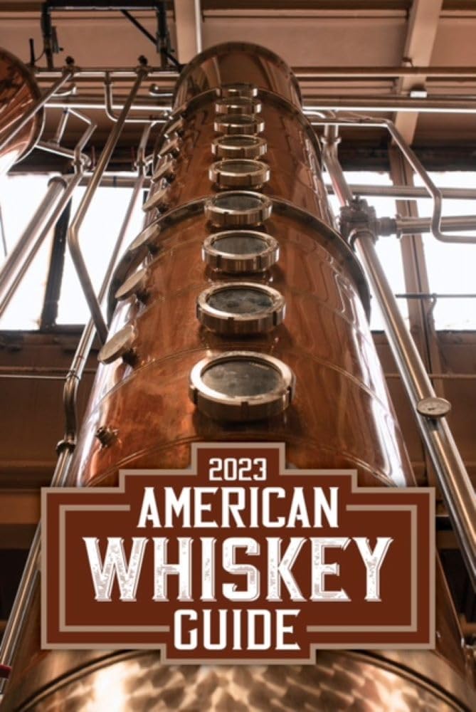 2023 AMERICAN WHISKEY GUIDE: THE ULTIMATE GUIDE TO TOURING AND TASTING AMERICAN WHISKIES AND BOURBONS (Kindle Edition)