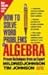 How to Solve Word Problems in Algebra, (Proven Techniques from an Expert)