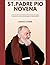St. Padre Pio novena: A Nin...