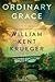 Ordinary Grace by Krueger, William Kent by William Kent Krueger