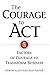 Courage To Act: 5 Factors of Courage to Transform Business by Merom Klein (2012-09-25)