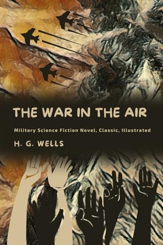 The War in the Air: Classic Science Fiction Novel, Illustrated