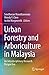 Urban Forestry and Arboriculture in Malaysia by Sreetheran Maruthaveeran