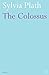 The Colossus by Plath, Sylv...