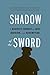 Shadow of the Sword: A Marine's Journey of War, Heroism, and Redemption by Jeremiah Workman (2012-04-01)