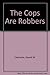 The Cops Are Robbers by Gerald W. Clemente by Gerald W. Clemente