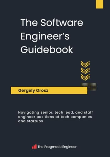 The Software Engineer's Guidebook: Navigating senior, tech lead, and staff engineer positions at tech companies and startups (Paperback)