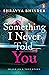 Something I Never Told You