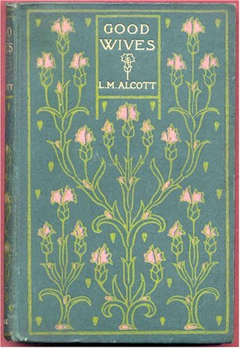 Good Wives - A Story for Girls - Being a Sequel to Little Women