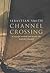 Channel Crossing : A Voyage Around And Across The English Channel