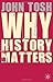 Why History Matters by John Tosh (2008-04-28)