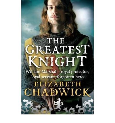 The Greatest Knight The Story of William Marshal