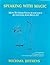 Speaking With Magic: How to Grab Your Audiences Attention and Hold It