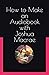 How to Make an Audiobook by Joshua Macrae