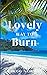 LOVELY WAY TO BURN