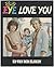 Eye love you: Mensenboek, vrouwen-, mannenboek, libido-, sex-, liefdes-, vriendschapsboek : boek van geluk, verdriet, lijden, dood, strijd, moed, vitaliteit (Dutch Edition) by Ed van der Elsken (1977-05-04)