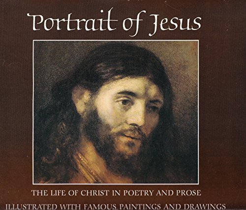 Portrait of Jesus: The Life of Christ in Poetry and Prose Illustrated with Famous Paintings And Drawings (Hardcover)