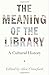 The Meaning of the Library: A Cultural History (2015-06-23)