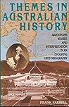 Themes in Australian History: Questions, Issues and Interpretation in an Evolving Historiography Themes in Australian History: Questions, Issues and Interpretation in an Evolving Historiography