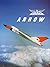 Avro Arrow: The Story of th...