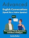Advanced English Conversations (Speak like a Native Speaker) by Jackie Bolen