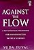 Against the Flow: Counter Intuitive Strategies for Success in the 21st Century by Yuda Tuval (1999-08-21)
