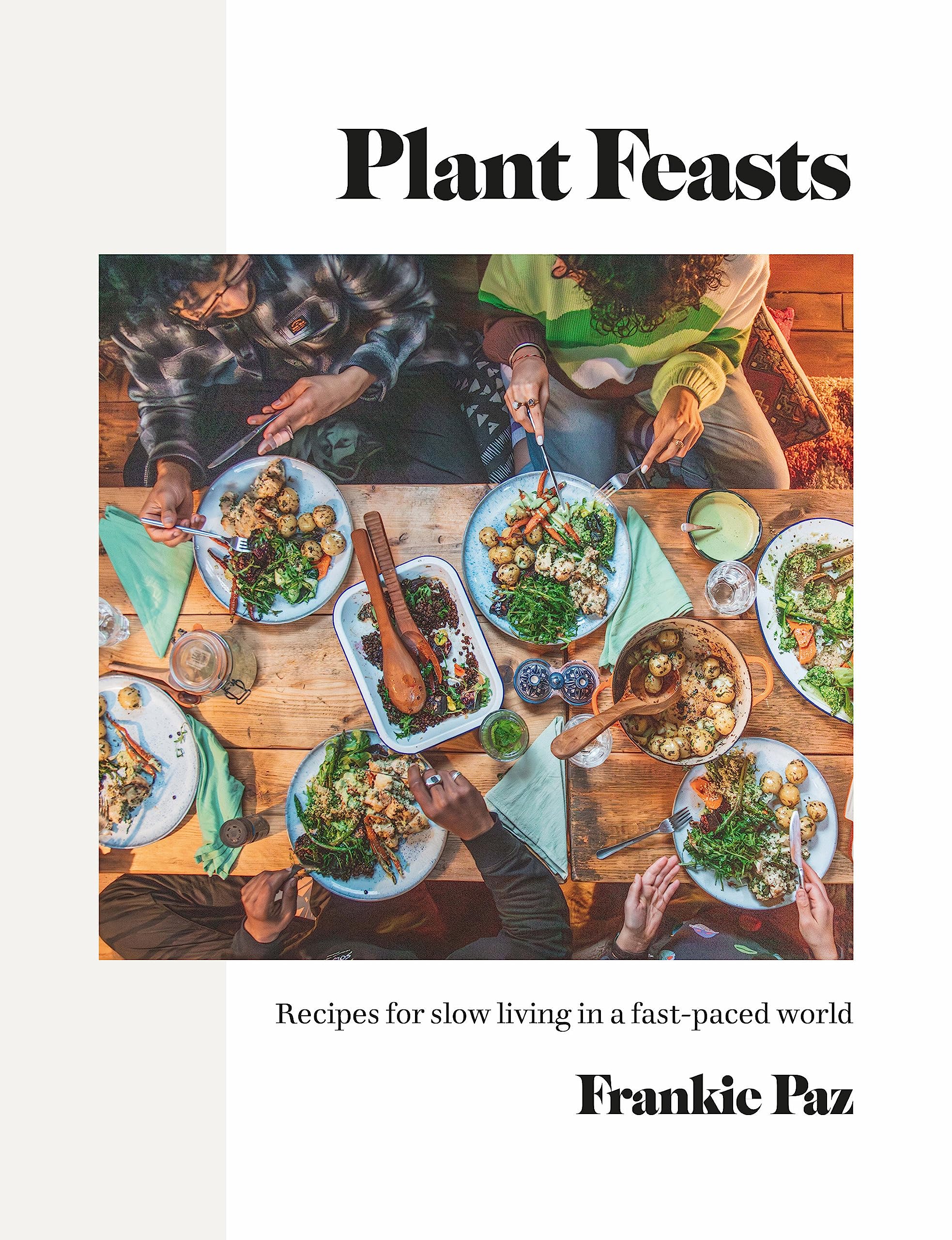 Plant Feasts: Recipes for Slow Living in a Fast-Paced World (Hardcover)