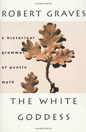 [The White Goddess: A Historical Grammar of Poetic Myth] [Author: Graves, Robert] [January, 1997]
