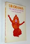 Ur-Drama: The Origins of Theatre Ur-Drama: The Origins of Theatre
