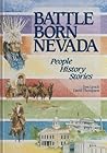 Battle born Nevada: Its people, history, and stories (A Dangberg historical publication) Battle born Nevada: Its people, history, and stories (A Dangberg historical publication)