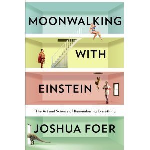Moonwalking with Einstein: The Art and Science of Remembering Everything [Hardcover]