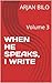 WHEN HE SPEAKS, I WRITE: De...
