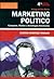 Marketing Politico - Campanas, Medios y Estrategias Electorales (Spanish Edition)