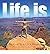 [Life is] [Author: Walsh, Patrick Hamilton] [July, 2013]