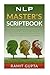 NLP Master's Scriptbook: The 24 Neuro Linguistic Programming & Mind Control Scripts That Will Maximize Your Potential and Help You Succeed in Anything ... Confidence, Leadership Book Series) by Ramit Gupta (2015-08-16)